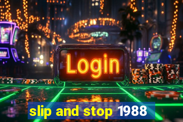 slip and stop 1988